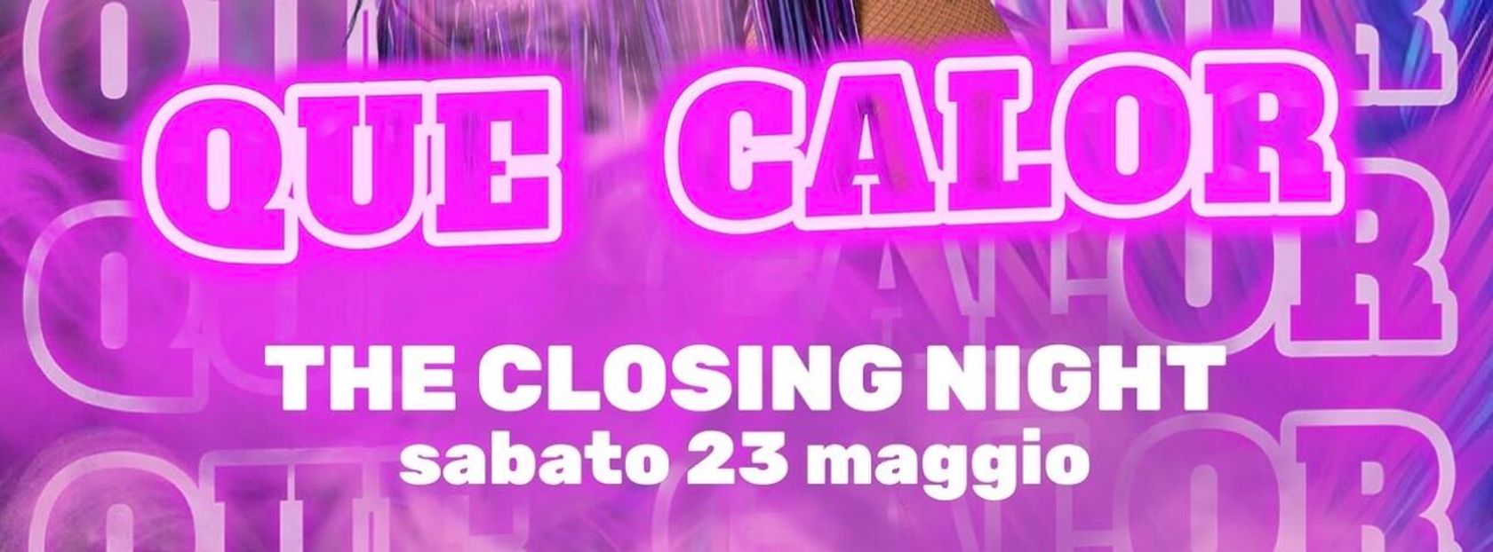🔥 Que Calor 🔥 CLOSING PARTY - Sab 23 Mag - Il principe 